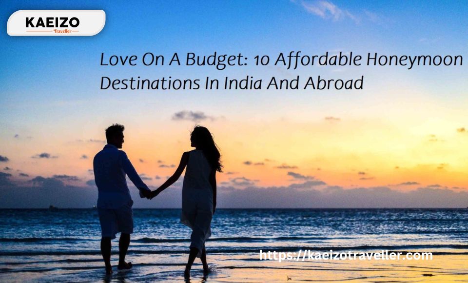 Love On A Budget: 10 Affordable Honeymoon Destinations In India And Abroad