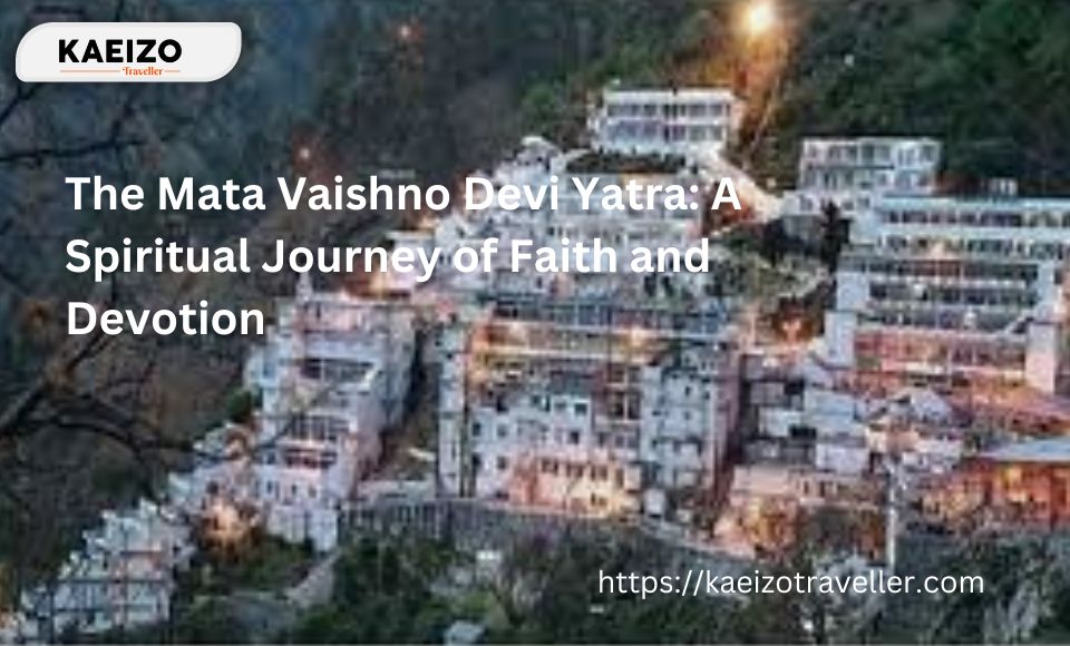 The Mata Vaishno Devi Yatra: A Spiritual Journey of Faith and Devotion