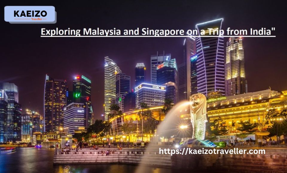 "From Vibrant Cities to Pristine Beaches: Exploring Malaysia and Singapore on a Trip from India"