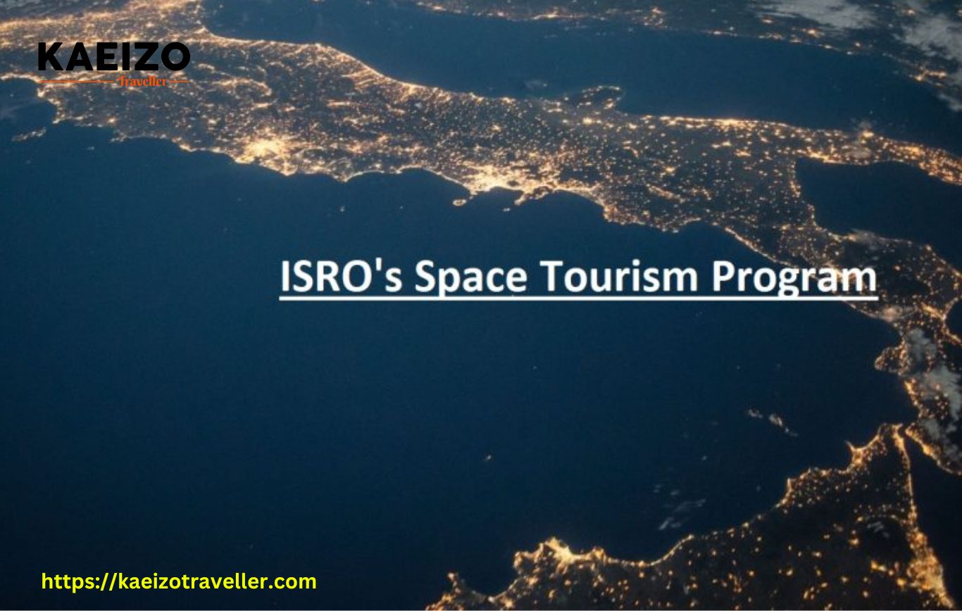 "ISRO's Space Tourism Program: A Step Towards Making Space Travel a Reality for Everyone"