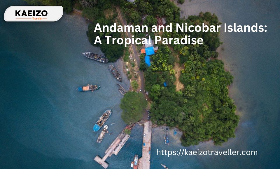 Andaman and Nicobar Islands: A Tropical Paradise