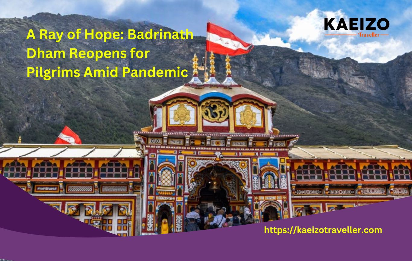 A Ray of Hope: Badrinath Dham Reopens for Pilgrims Amid Pandemic