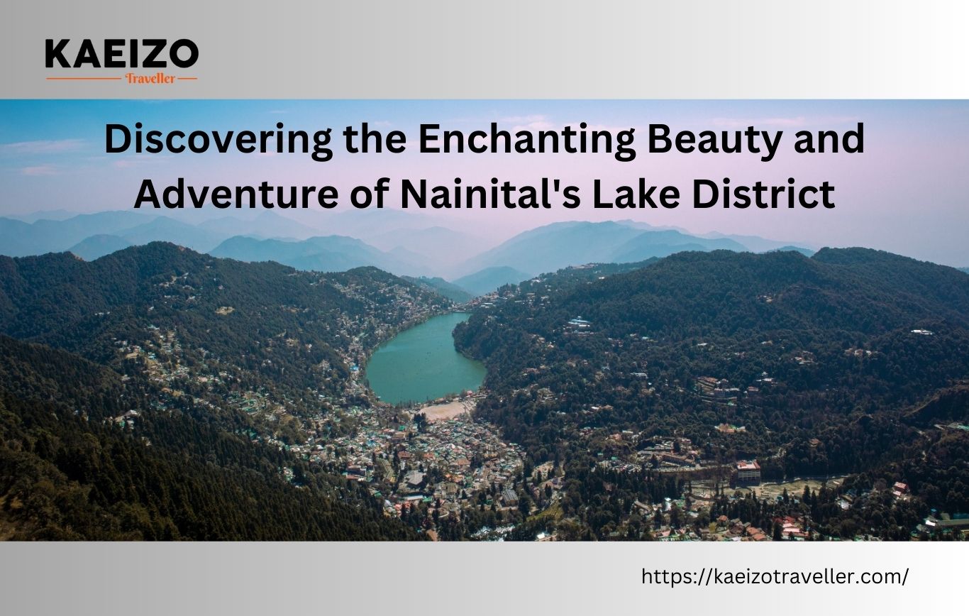 Discovering the Enchanting Beauty and Adventure of Nainital's Lake District