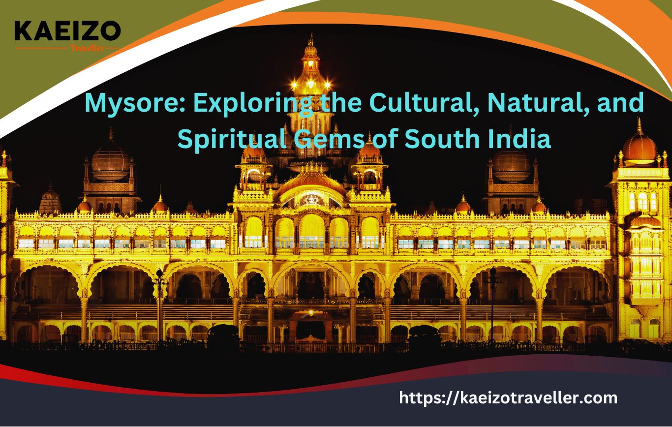 Mysore: Exploring the Cultural, Natural, and Spiritual Gems of South India