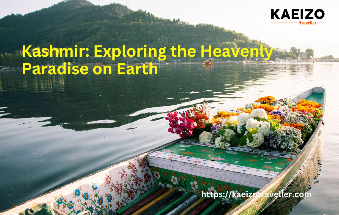 Kashmir: Exploring the Heavenly Paradise on Earth