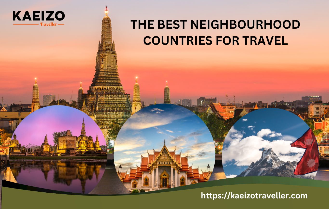 The Best Neighbourhood Countries For Travel !