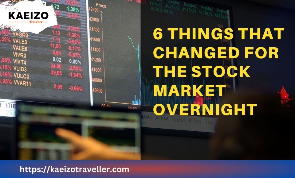 6 things that changed for the stock market overnight