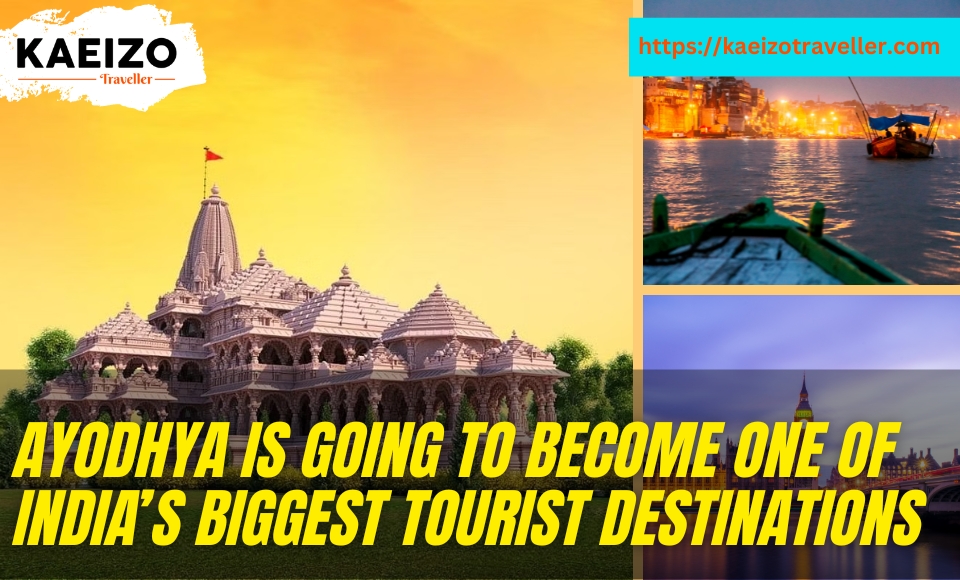 Ayodha is going to become one of india's biggest tourist destinations