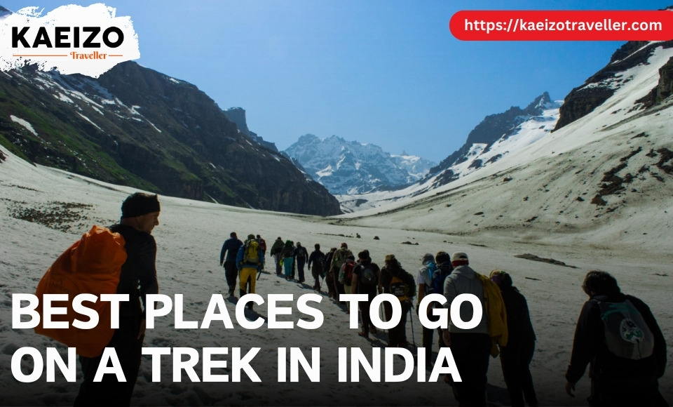 BEST PLACES TO GO ON A TREK IN INDIA