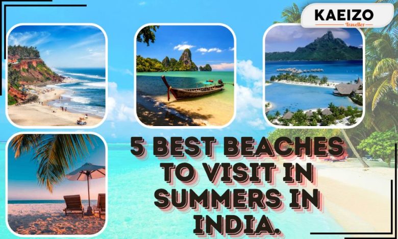 5 Best beaches to visit in summers in india.