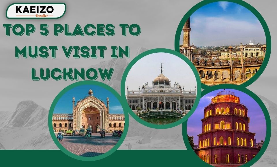 Top 5 places To must visit in Lucknow