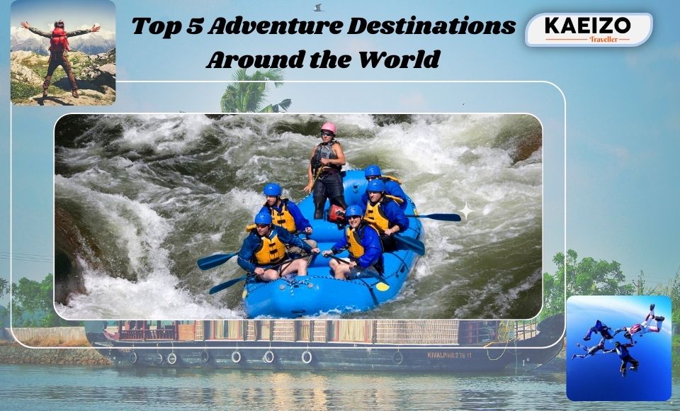 Top 5 Adventure Destinations Around the World