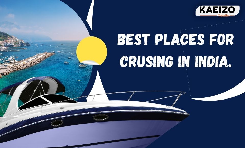 Best places for crusing in India.