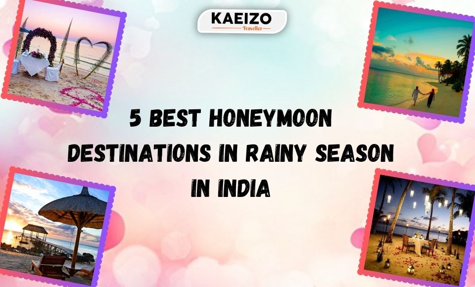 5 Best Honeymoon Destinations in Rainy Season In India